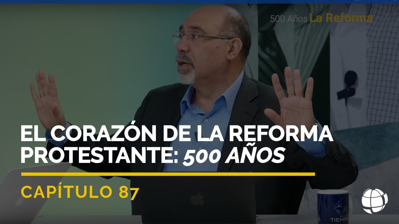 El Corazón de la Reforma Protestante: 500 Años | Cap #87 | Entendiendo Los Tiempos - Temporada 2