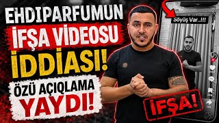 Ehdiparfumun ifşa VİDEOSU iddiası  Özü açıqlama yaydı