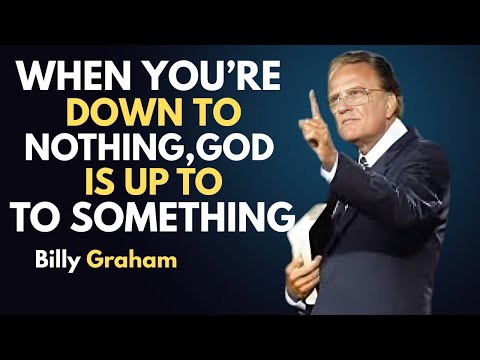 When You’re Down to Nothing, God Is Up to Something | Billy Graham Motivation