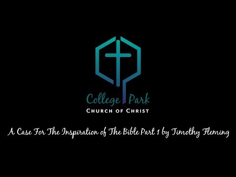A Case For The Inspiration of The Bible Part 1 by Timothy Fleming