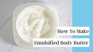 How I Make Emulsified Body Butter