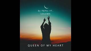 Queen Of My Heart ft Lulama