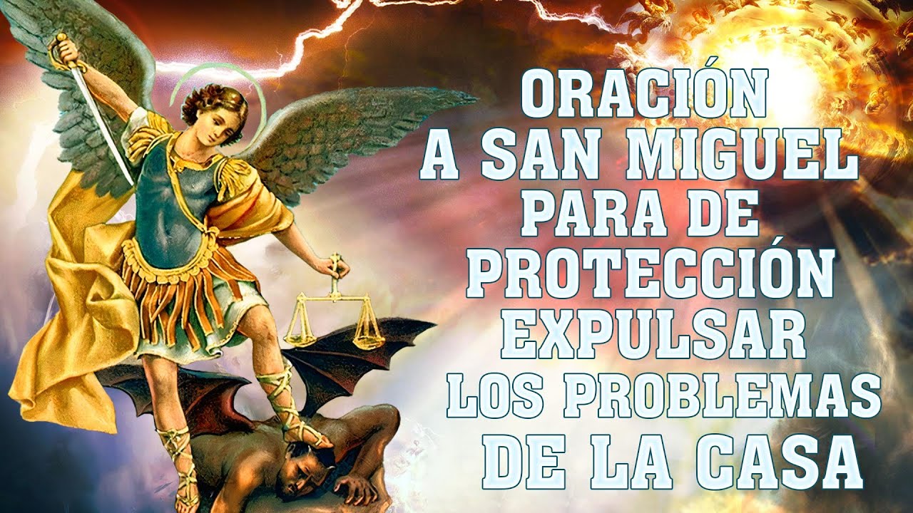 ORACIÓN A SAN MIGUEL ARCÁNGEL DE PROTECCIÓN, CONTRA LOS ENEMIGOS Y EXPULSAR TODO MAL DE LA CASA