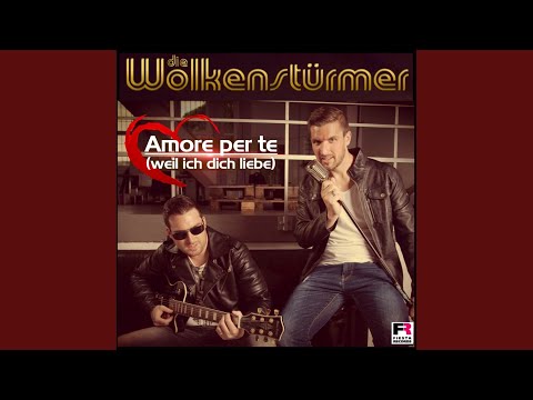 Amore Per Te Weil Ich Dich Liebe - Die Wolkenstürmer