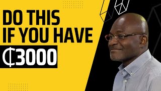 DO THIS IF YOU HAVE 3000 CEDIS- KENNEDY AGYAPONG BUSINESS STRATEGY