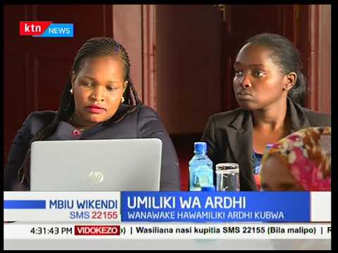 Ripoti ya Shirika la Kenya Land Alliance inaonyesha kuwa Wanawake hawamiliki ardhi kubwa
