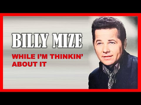 BILLY MIZE - While I'm Thinkin' About It