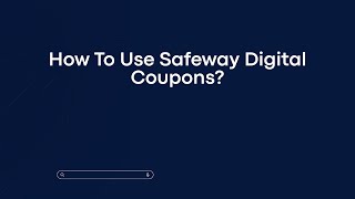 How To Use Safeway Digital Coupons