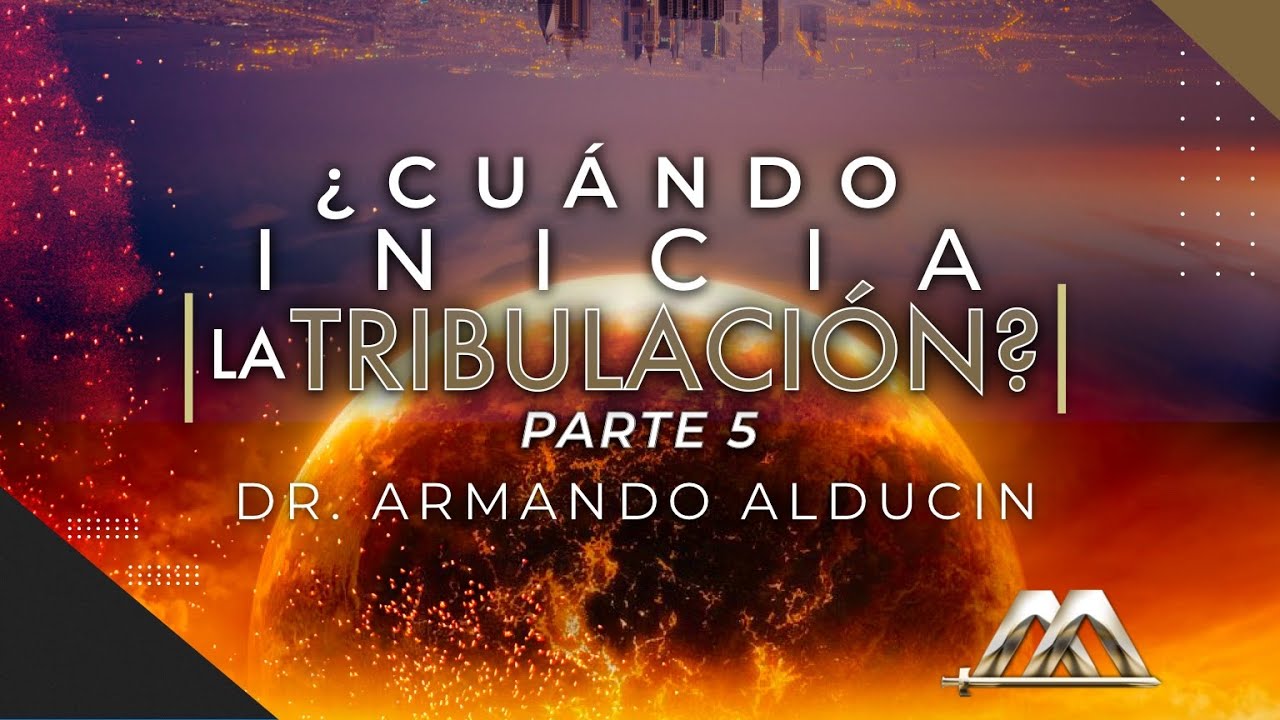 ¿Cuándo Inicia la Tribulación? Parte 5 | Dr. Armando Alducin