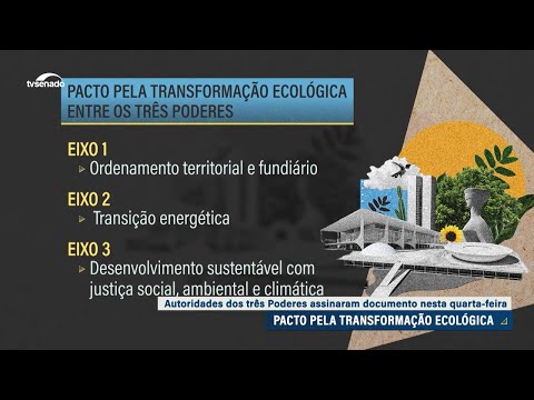Chefes dos Três Poderes assinam Pacto Pela Transformação Ecológica