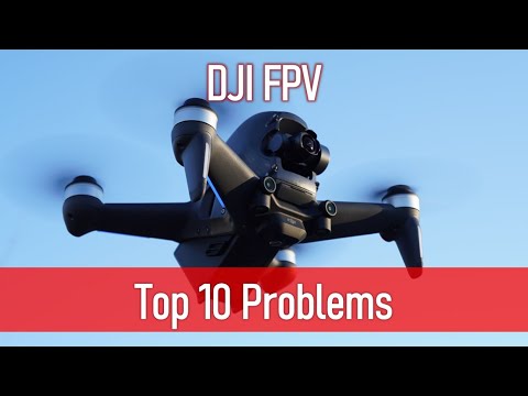 Top Ten Problems with the DJI FPV Drone