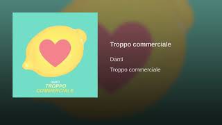 Danti - Troppo commerciale