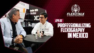 How Is FTA Mexico Professionalizing Flexography in Latin America? | FLEXOTALK Ep. 1