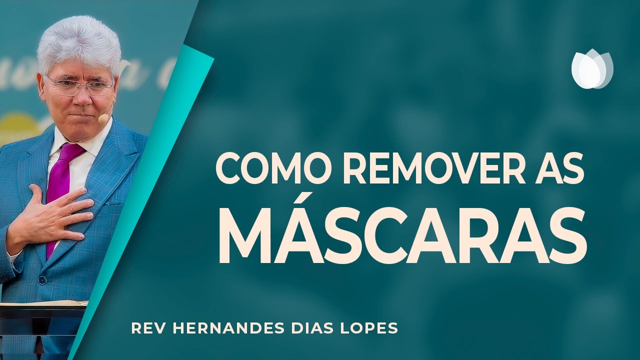 TIRE A MÁSCARA DO SEU ROSTO! | Rev. Hernandes Dias Lopes | IPP