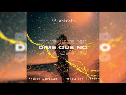 dB Astrals - Dime Que No (feat Andrei Mureşan, Mădălina Ţurcan)