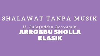 Download lagu Arrobbu Sholla H. Salafuddin Benyamin Shalawat tanpa musik mp3