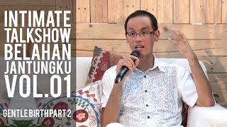 Intimate Talkshow Belahan Jantungku Vol.01 - GENTLE BIRTH PART 2