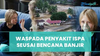 Penyakit ISPA Melonjak Cepat 48 Jam Pertama Pascabencana Banjir dan Longsor di Sumatera
