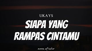 Download lagu UKAYS - Siapa Yang Rampas Cintamu ( Lyrics ) mp3 Download lagu UKAYS - Siapa Yang Rampas Cintamu ( Lyrics ) mp3