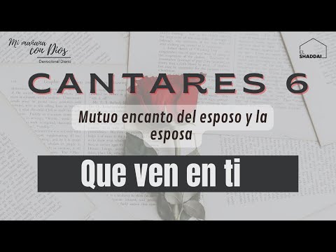Cantares 6 | Que ven en ti | Mutuo encanto del esposo y de la esposa.