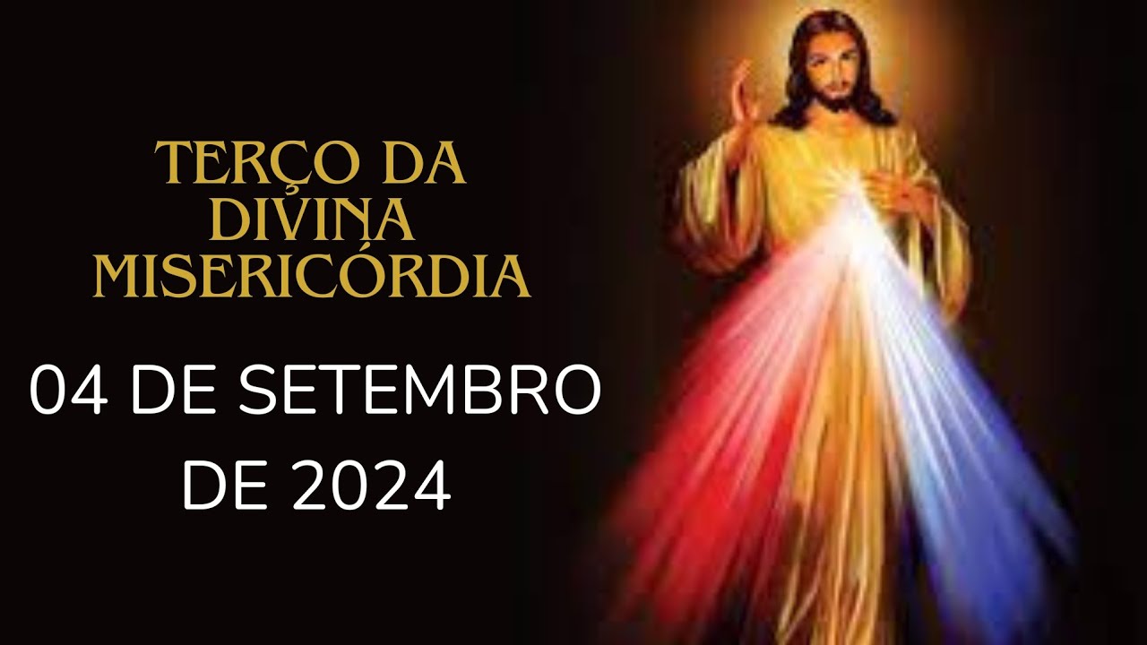 TERÇO DA DIVINA MISERICÓRDIA - DIA 04 DE SETEMBRO DE 2024