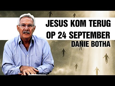 Danie Botha sê Jesus Kom Terug die 24ste September