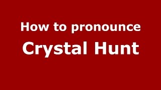 How to pronounce Crystal Hunt