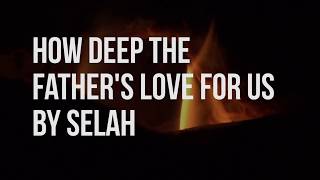 How Deep the Father&#39;s Love for Us - Selah (lyric video)