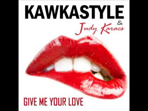 Kawkastyle & Judy Karacs - Give Me Your Love(radio edit)