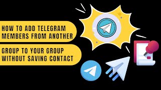 add telegram members from another group to your group without saving contact