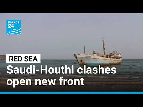 Middle East: Red Sea tensions grow as Saudi-Houthi clashes open new front