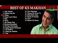 Ks Makhan Superhit Songs Ks Makhan Mashup Ks Makhan Songs