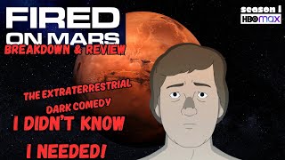 FIRED ON MARS..THE EXTRATERRESTRIAL DARK COMEDY I DIDN'T KNOW I NEEDED (SEASON 1 BREAKDOWN + REVIEW)
