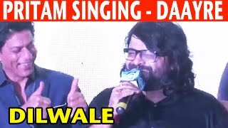 Pritam Singing Daayre Song from Dilwale |  Dilwale Stars Favourite Songs | 2015