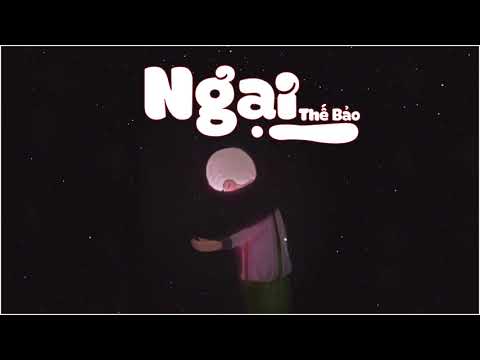 Ngại - Thế Bảo