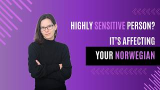 Highly Sensitive Person (HSP)? This is how it influences your Norwegian.