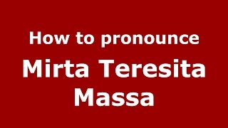 How to pronounce Mirta Teresita Massa