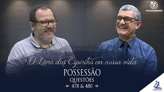 O Livro dos Espíritos em nossa Vida | #190 - POSSESSÃO - Questões 478 à 480