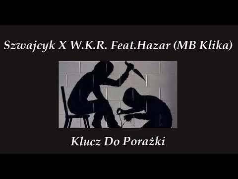 Szwajcyk X W.K.R. Feat.Hazar (MB Klika) - Klucz Do Porażki