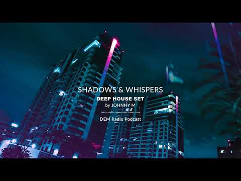 Shadows & Whispers | Deep House Set | 2020 Mixed By Johnny M | DEM Radio Podcast