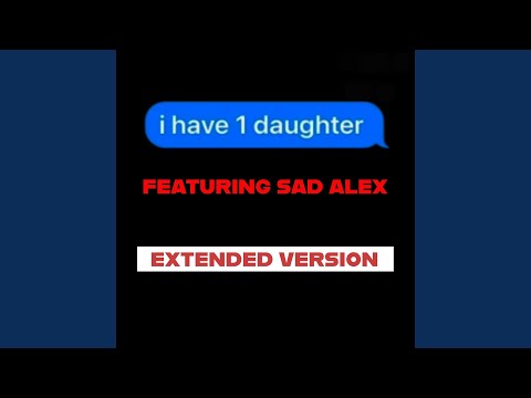 I Have One Daughter (Official Extended) (feat. Sad Alex)