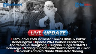 LIVE UPDATE SIANG: TKI Asal Malang Jadi Korban Kebakaran Hongkong, Pemuda Makassar Ditusuk Kakak