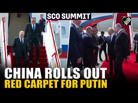 SCO Summit: China’s Xi rolls out ‘red carpet’ for Russia’s Putin as he arrives in Tianjin