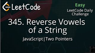 YouTube video '345. Reverse Vowels of a String | JavaScript | LeetCode Daily Challenge | Two Pointers | Easy'