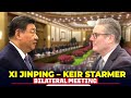 Chinese President Xi Jinping Holds Bilateral Meeting With British PM Starmer Trade Deal UK China