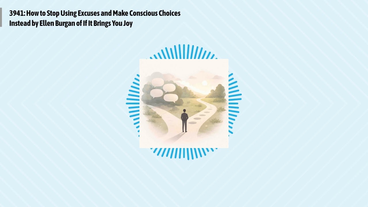 3941: How to Stop Using Excuses and Make Conscious Choices Instead by Ellen Burgan of If It...