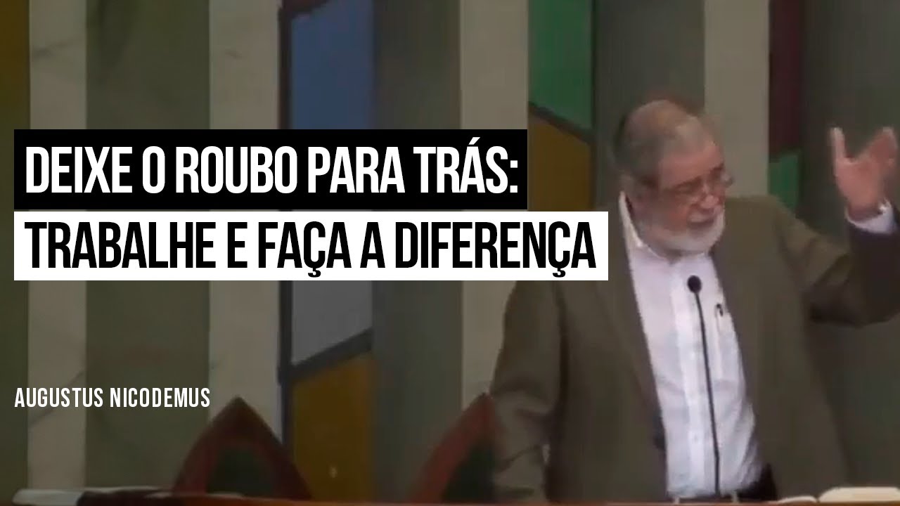 Deixe o Roubo Para Trás: Trabalhe e Faça a Diferença - Augustus Nicodemus