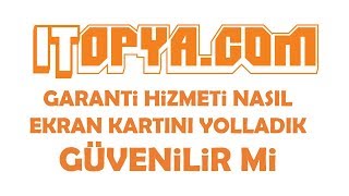 itopya Güvenilir mi | Garanti Hizmeti Nasıl