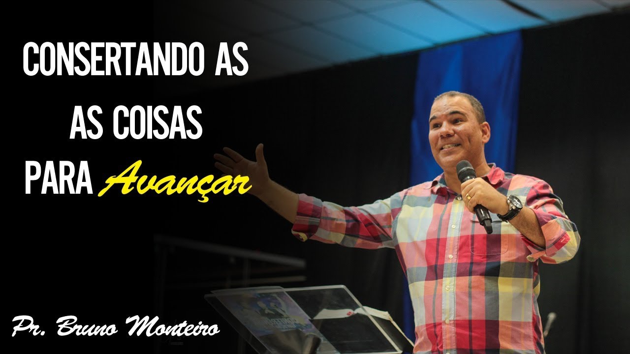 Consertando as coisas para avançar - Pr. Bruno Monteiro