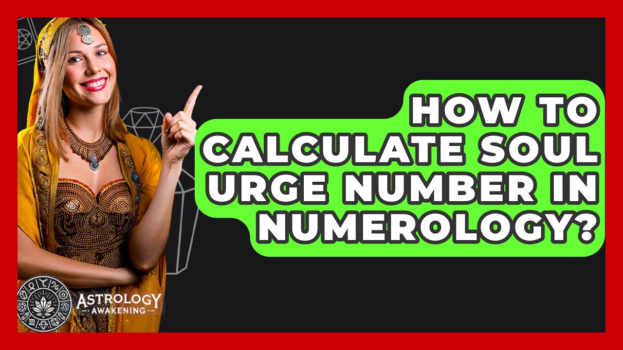 How To Calculate Soul Urge Number In Numerology? - Astrology Awakening